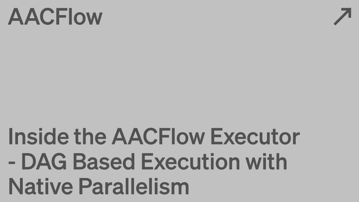 Inside the AACFlow Executor - DAG Based Execution with Native Parallelism