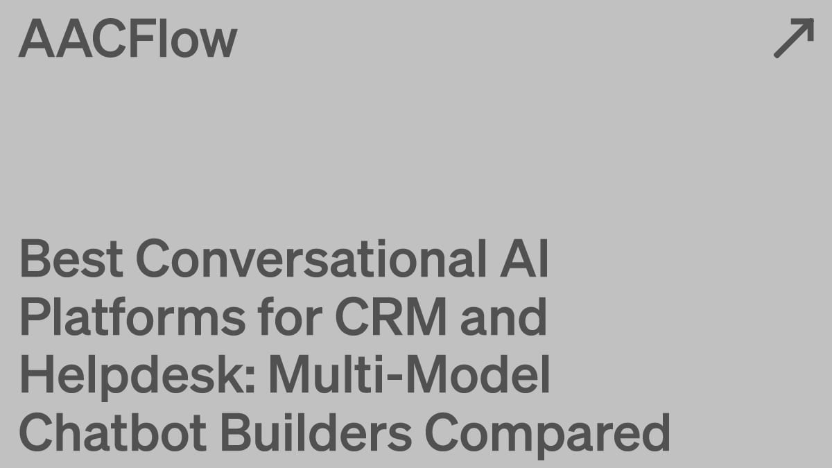 Best Conversational AI Platforms for CRM and Helpdesk: Multi-Model Chatbot Builders Compared