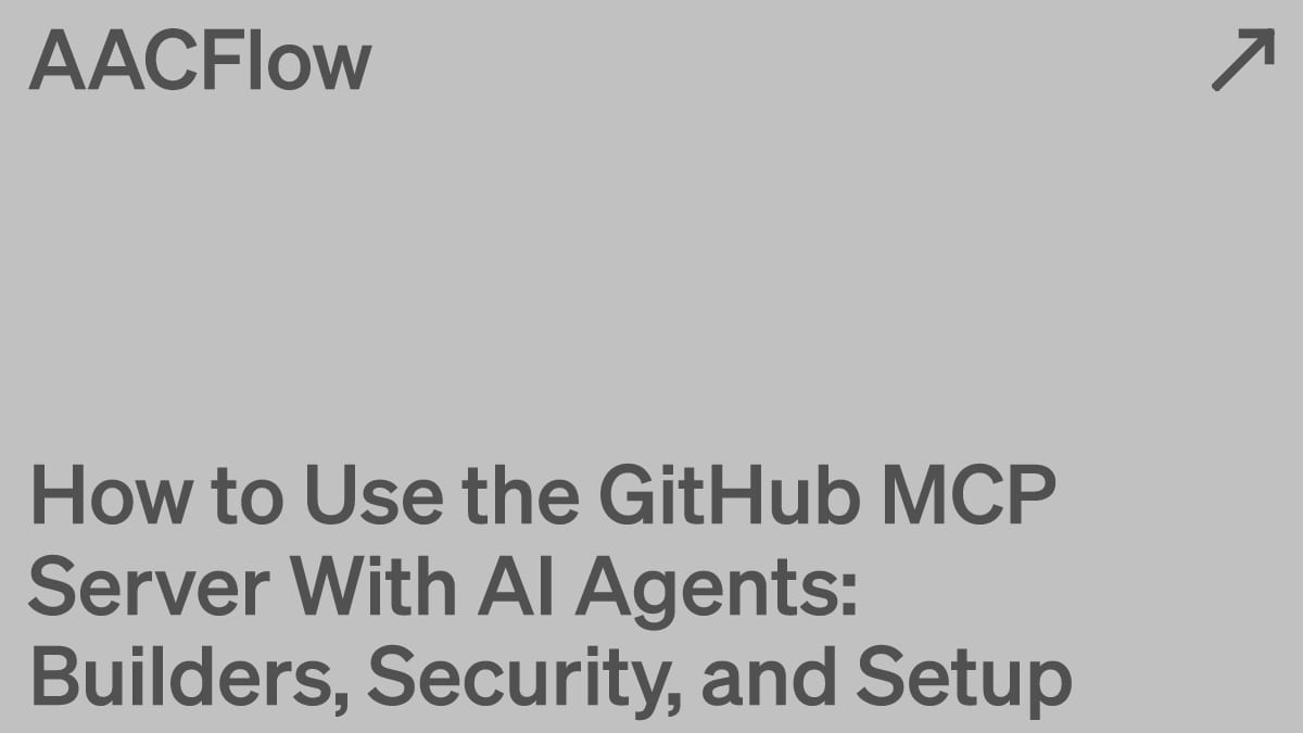 How to Use the GitHub MCP Server With AI Agents: Builders, Security, and Setup