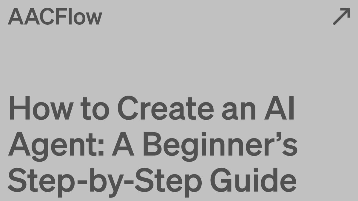 How to Create an AI Agent: A Beginner’s Step-by-Step Guide