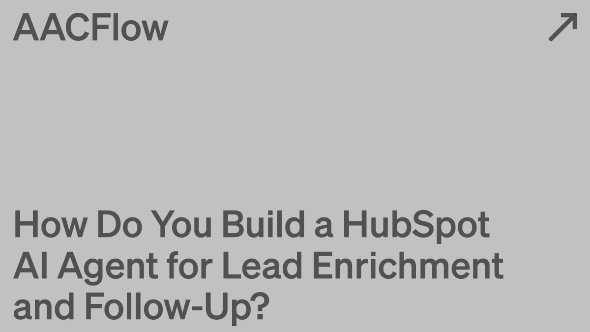 How Do You Build a HubSpot AI Agent for Lead Enrichment and Follow-Up?